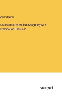 Class Book of Modern Geography with Examination Questions