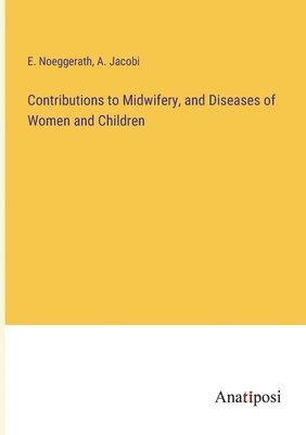 bokomslag Contributions to Midwifery, and Diseases of Women and Children