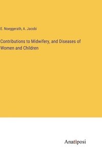 bokomslag Contributions to Midwifery, and Diseases of Women and Children