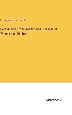 bokomslag Contributions to Midwifery, and Diseases of Women and Children