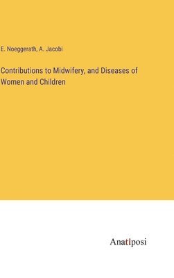 Contributions to Midwifery, and Diseases of Women and Children 1