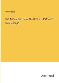 bokomslag Admirable Life of the Glorious Patriarch Saint Joseph