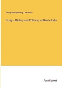 bokomslag Essays, Military and Political, written in India