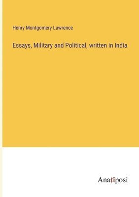 Essays, Military and Political, written in India 1