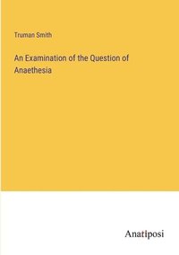 bokomslag An Examination of the Question of Anaethesia