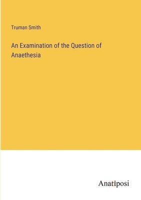 Examination of the Question of Anaethesia
