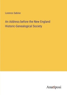 bokomslag Address before the New England Historic-Genealogical Society