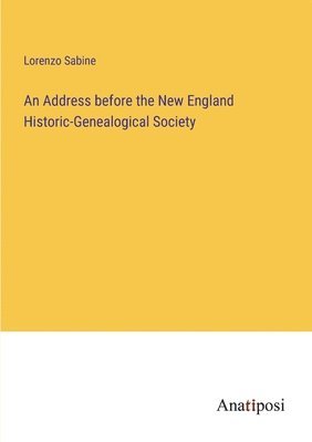 bokomslag An Address before the New England Historic-Genealogical Society