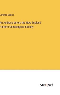 bokomslag An Address before the New England Historic-Genealogical Society