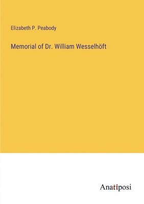 Memorial of Dr. William Wesselhoeft 1