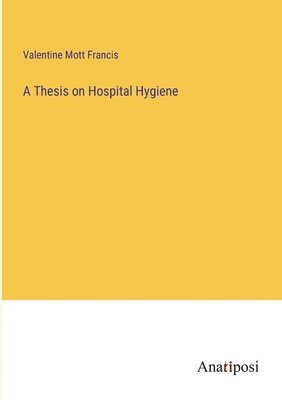bokomslag A Thesis on Hospital Hygiene