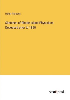 Usher Parsons - Sketches of Rhode Island Physicians Deceased prior to 1850, Häftad