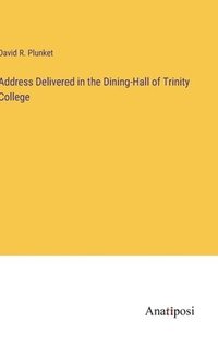 bokomslag Address Delivered in the Dining-Hall of Trinity College