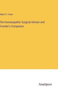 bokomslag The Homoeopathic Surgical Adviser and Traveler's Companion