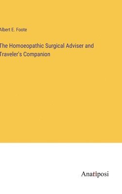 bokomslag The Homoeopathic Surgical Adviser and Traveler's Companion