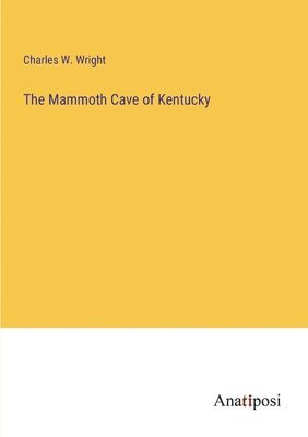 The Mammoth Cave of Kentucky 1