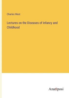 bokomslag Lectures on the Diseases of Infancy and Childhood