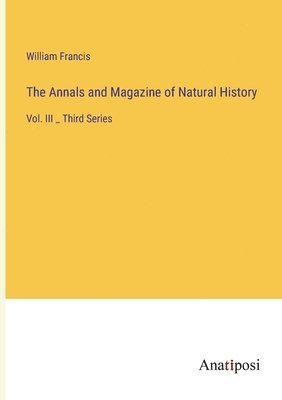 William Francis - Annals and Magazine of Natural History, Häftad