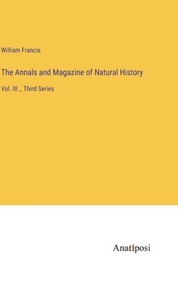 William Francis - Annals and Magazine of Natural History, Inbunden