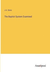 bokomslag The Baptist System Examined