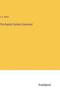 bokomslag The Baptist System Examined