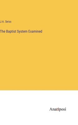 The Baptist System Examined 1