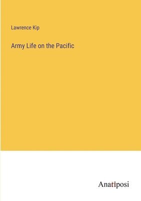 Lawrence Kip - Army Life on the Pacific, Häftad