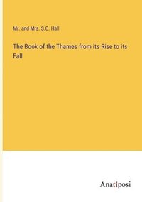 bokomslag Book of the Thames from its Rise to its Fall