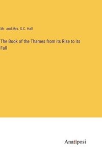 bokomslag Book of the Thames from its Rise to its Fall