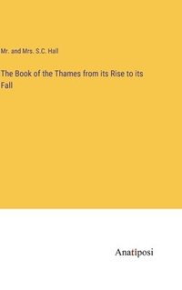 bokomslag The Book of the Thames from its Rise to its Fall