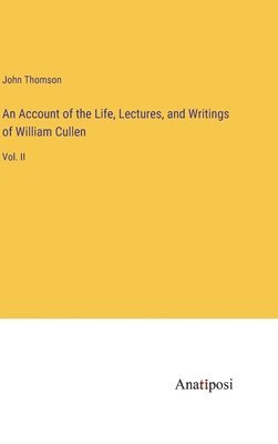 John Thomson - Account of the Life, Lectures, and Writings of William Cullen, Inbunden