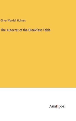 The Autocrat of the Breakfast-Table 1