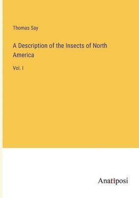 Thomas Say - Description of the Insects of North America, Häftad