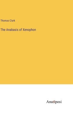 bokomslag The Anabasis of Xenophon