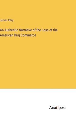 bokomslag An Authentic Narrative of the Loss of the American Brig Commerce