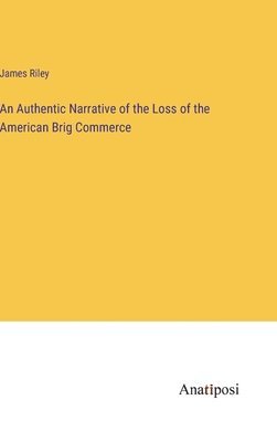 bokomslag Authentic Narrative of the Loss of the American Brig Commerce