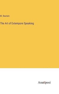 bokomslag The Art of Extempore Speaking