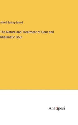 bokomslag Nature and Treatment of Gout and Rheumatic Gout