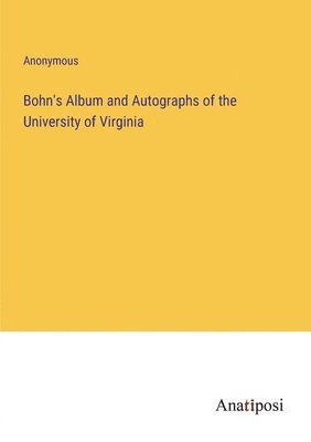 Bohn's Album and Autographs of the University of Virginia 1