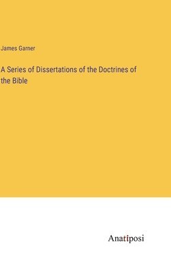 bokomslag Series of Dissertations of the Doctrines of the Bible