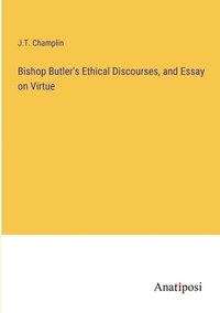 bokomslag Bishop Butler's Ethical Discourses, and Essay on Virtue