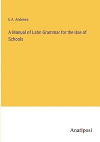 bokomslag Manual of Latin Grammar for the Use of Schools