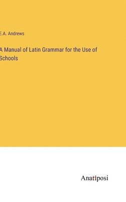 bokomslag Manual of Latin Grammar for the Use of Schools