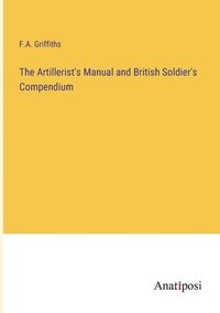 bokomslag Artillerist's Manual and British Soldier's Compendium