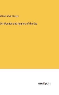 On Wounds and Injuries of the Eye