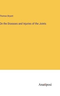 bokomslag On the Diseases and Injuries of the Joints