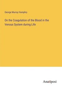 bokomslag On the Coagulation of the Blood in the Venous System during Life