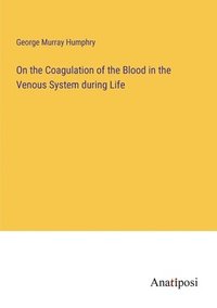 bokomslag On the Coagulation of the Blood in the Venous System during Life