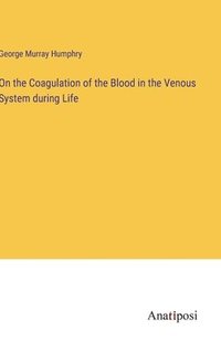 bokomslag On the Coagulation of the Blood in the Venous System during Life