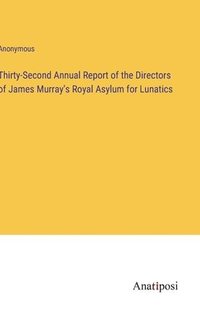 bokomslag Thirty-Second Annual Report of the Directors of James Murray's Royal Asylum for Lunatics